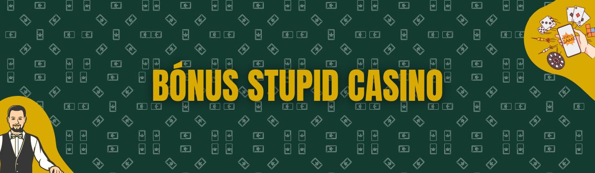 Bónus Stupid Casino
