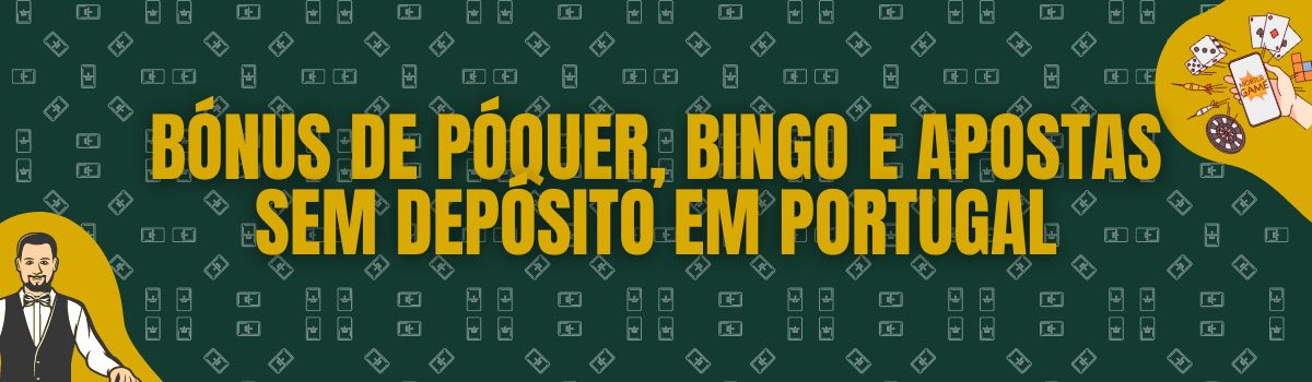 Bónus de póquer, bingo e apostas sem depósito em Portugal