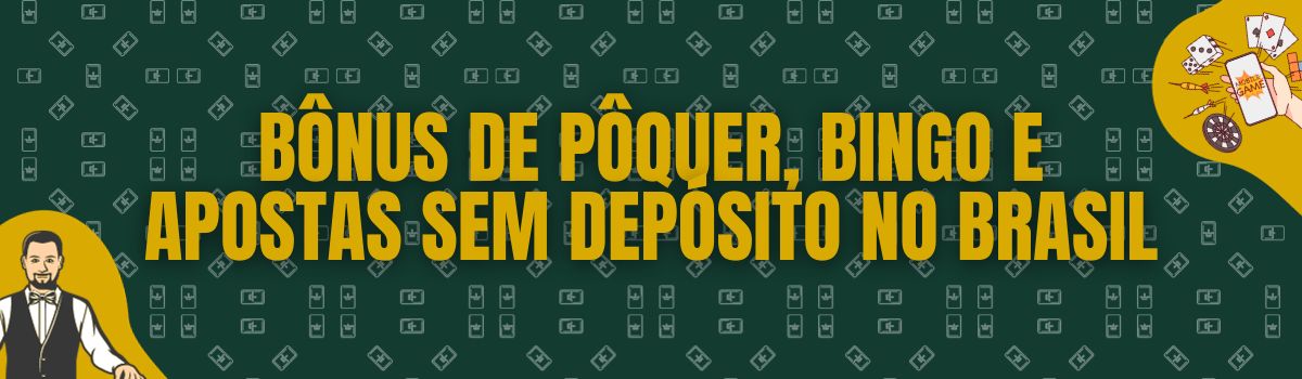 Bônus de pôquer, bingo e apostas sem depósito no Brasil