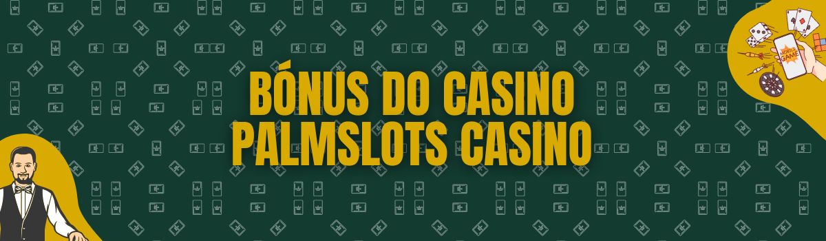 Bónus do Casino PalmSlots Casino
