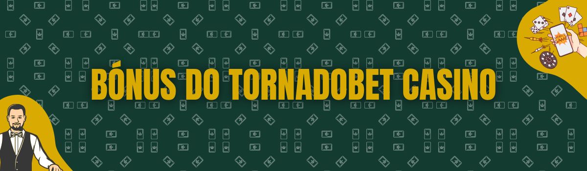 Bónus do Tornadobet Casino