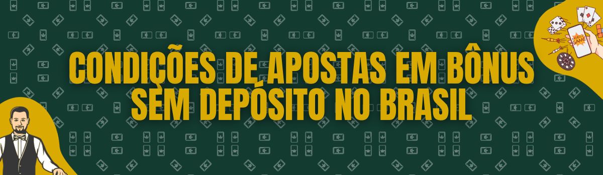 Condições de apostas em bônus sem depósito no Brasil