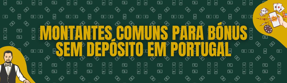 Montantes comuns para bónus sem depósito em Portugal